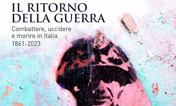 Il ritorno della guerra. Combattere, uccidere e morire in Italia 1861-2023, un libro di Marco Mondini